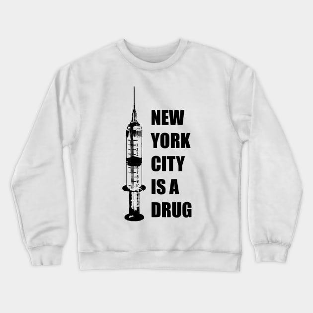 New York City Is A Drug Crewneck Sweatshirt by tommylondon